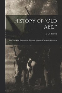 bokomslag History of &quot;Old Abe, &quot;