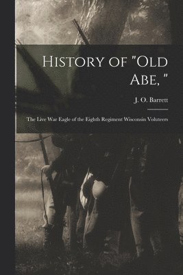 History of "Old Abe, "