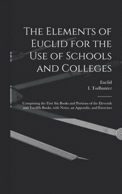Elements of Euclid for the Use of Schools and Colleges [microform]