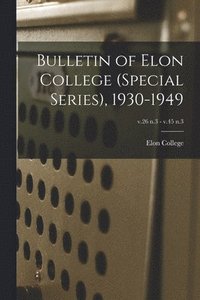 bokomslag Bulletin of Elon College (Special Series), 1930-1949; v.26 n.3 - v.45 n.3