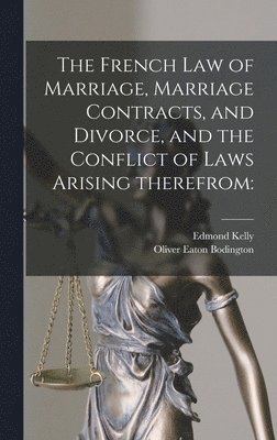 bokomslag French Law of Marriage, Marriage Contracts, and Divorce, and the Conflict of Laws Arising Therefrom