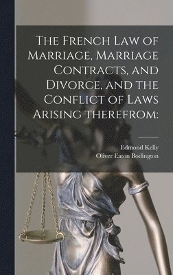 The French Law of Marriage, Marriage Contracts, and Divorce, and the Conflict of Laws Arising Therefrom 1