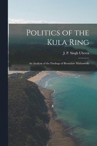 bokomslag Politics of the Kula Ring; an Analysis of the Findings of Bronislaw Malinowski