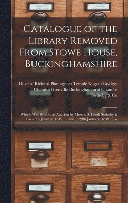 Catalogue of the Library Removed From Stowe House, Buckinghamshire 1