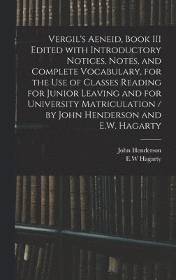 John Henderson, E. W. Hagarty - Vergil's Aeneid, Book III Edited With Introductory Notices, Notes, and Complete Vocabulary, for the Use of Classes Reading for Junior Leaving and for University Matriculation / by John Henderson and E.W. Hagarty, Inbunden