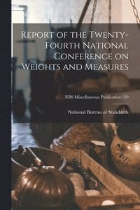 bokomslag Report of the Twenty-fourth National Conference on Weights and Measures; NBS Miscellaneous Publication 129