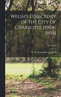 bokomslag Welsh's Directory of the City of Charlotte [1904-1905]; 1904-1905