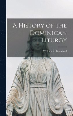 A History of the Dominican Liturgy 1