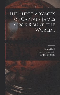 James 1728-1779 Cook, James Cook, John ?- Hawkesworth, Joseph Banks - Three Voyages of Captain James Cook Round the World ..; 5, Inbunden