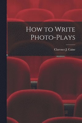 bokomslag How to Write Photo-Plays