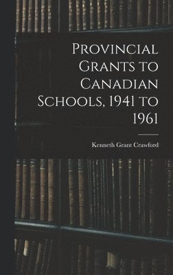 bokomslag Provincial Grants to Canadian Schools, 1941 to 1961