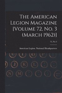 bokomslag The American Legion Magazine [Volume 72, No. 3 (March 1962)]; 72, no 3