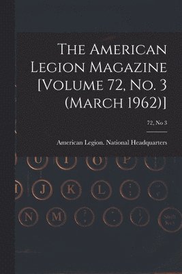 The American Legion Magazine [Volume 72, No. 3 (March 1962)]; 72, no 3, Häftad