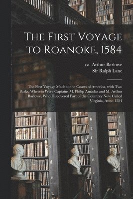 bokomslag First Voyage to Roanoke, 1584
