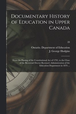 Ontario Department of Education, J. George (John George) Hodgins - Documentary History of Education in Upper Canada, Häftad