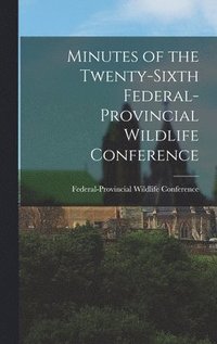 bokomslag Minutes of the Twenty-sixth Federal-provincial Wildlife Conference