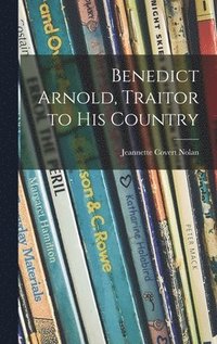 bokomslag Benedict Arnold, Traitor to His Country