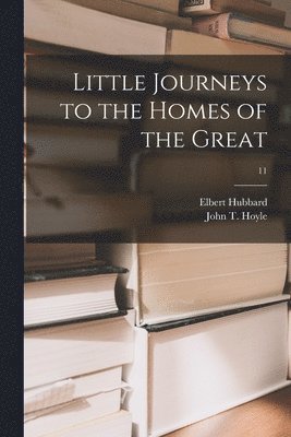 Little Journeys to the Homes of the Great; 11 1