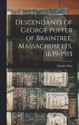 bokomslag Descendants of George Puffer of Braintree, Massachusetts, 1639-1915