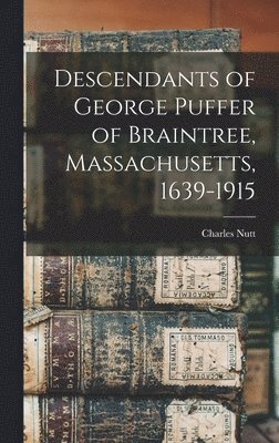 bokomslag Descendants of George Puffer of Braintree, Massachusetts, 1639-1915