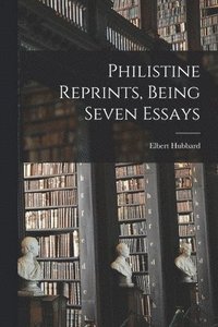 bokomslag Philistine Reprints, Being Seven Essays