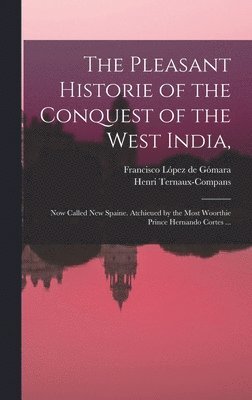 Francisco López De Gómara, Henri  Fm Ternaux-Compans - Pleasant Historie of the Conquest of the West India,, Inbunden