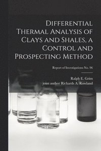 bokomslag Differential Thermal Analysis of Clays and Shales, a Control and Prospecting Method; Report of Investigations No. 96