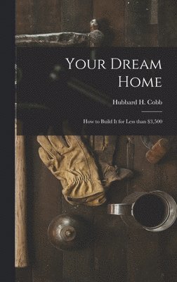 bokomslag Your Dream Home; How to Build It for Less Than $3,500