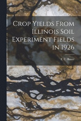 Crop Yields From Illinois Soil Experiment Fields in 1926 1