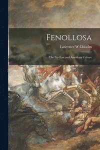 bokomslag Fenollosa: the Far East and American Culture