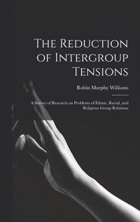 bokomslag The Reduction of Intergroup Tensions: a Survey of Research on Problems of Ethnic, Racial, and Religious Group Relations