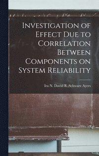 bokomslag Investigation of Effect Due to Correlation Between Components on System Reliability