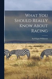 bokomslag What You Should Really Know About Racing