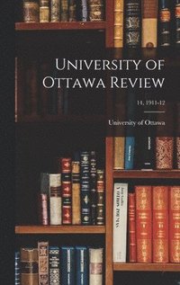 bokomslag University of Ottawa Review; 14, 1911-12