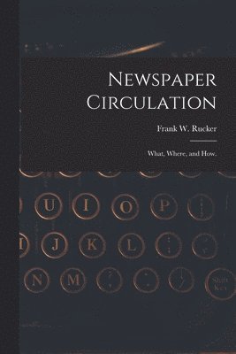 bokomslag Newspaper Circulation: What, Where, and How.