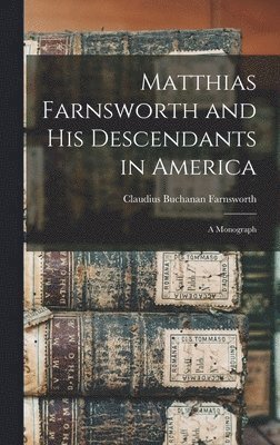 Matthias Farnsworth and His Descendants in America 1