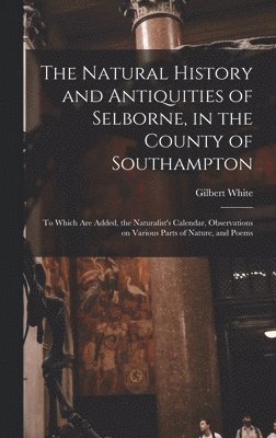 The Natural History and Antiquities of Selborne, in the County of Southampton 1