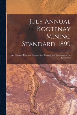 July Annual Kootenay Mining Standard, 1899 [microform] 1