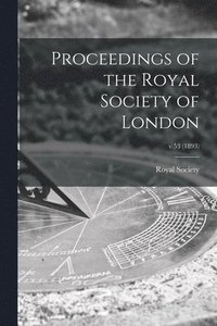 bokomslag Proceedings of the Royal Society of London; v.53 (1893)