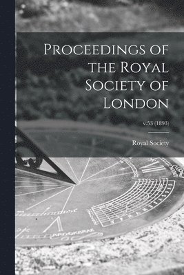 Proceedings of the Royal Society of London; v.53 (1893) 1