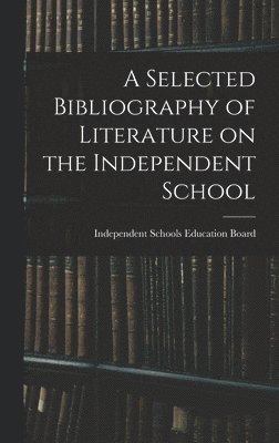 bokomslag A Selected Bibliography of Literature on the Independent School