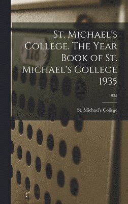 St. Michael's College. The Year Book of St. Michael's College 1935; 1935 1
