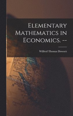 bokomslag Elementary Mathematics in Economics. --