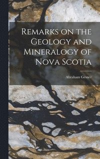 bokomslag Remarks on the Geology and Mineralogy of Nova Scotia [microform]