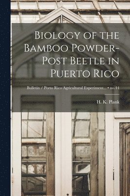 bokomslag Biology of the Bamboo Powder-post Beetle in Puerto Rico; no.44