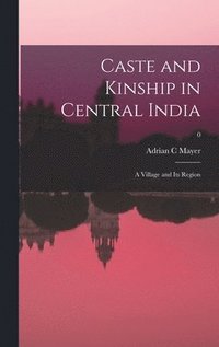 bokomslag Caste and Kinship in Central India: a Village and Its Region; 0