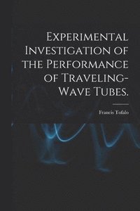 bokomslag Experimental Investigation of the Performance of Traveling-wave Tubes.
