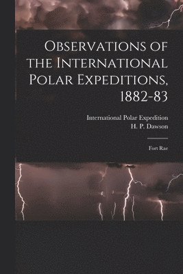 Observations of the International Polar Expeditions, 1882-83 [microform] 1