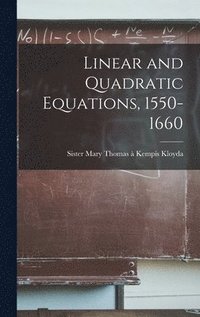 bokomslag Linear and Quadratic Equations, 1550-1660