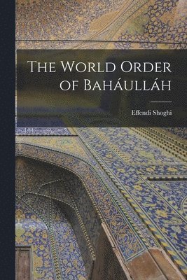 The World Order of Baháulláh 1